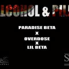 Alcohol & Pillz - Paradise Beta x Overdose x Lil Beta