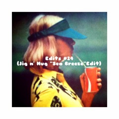 Edits #24 (Jig n' Hug  "Sea Breeze" Edit)