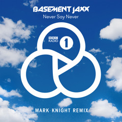 Basement Jaxx - Never Say Never (Mark Knight Remix)   [BBC Radio1 Broadcast]
