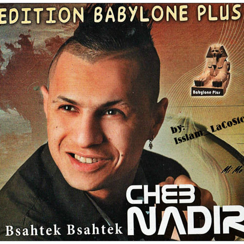 Cheb Nadir 2014 - Bsahtek Bsahtek (Edition Babylone Plus) By:IssLâm_LâCôSte