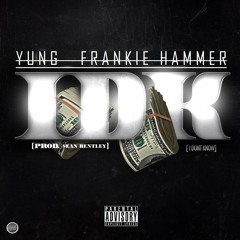 Yung Frankie Hammer - "IDK (I Don't Know)" [Prod. By Sean Bentley]