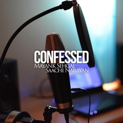 Confessed ft. Saachi Narayan