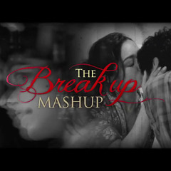 The Break Up MashUp - DJ Chetas