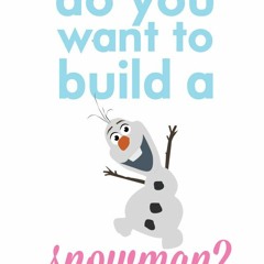Do You Want To Build A Snowman? ( frozen )