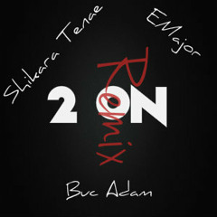 2 On  Remix Ft Kara Tenae , EMajor & Buc Adam