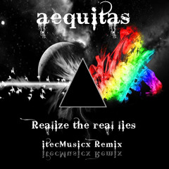 aequitas - Realize The Real Lies RMX (prod. By itecMusicx)