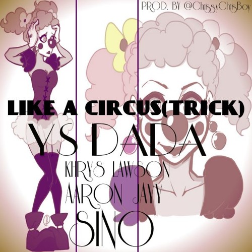 Ys Dada ft Khrys Lawson, Aaron Jayy & Sino Suave - Like A Circus (Trick) (Prod. by @DJChrissyChris_)