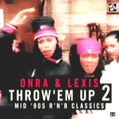 Onra & Lexis "THROW' EM UP vol.2″ (Mid-90's R&B Classics & Forgotten Treasures)
