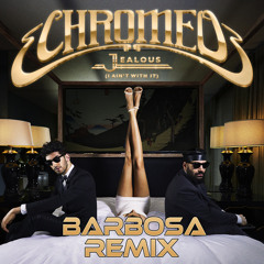 Chromeo - Jealous (Barbosa Remix)