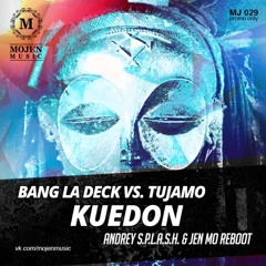 Bang La Decks vs. Tujamo - Kuedon (Andrey S.p.l.a.s.h. & Jen Mo Reboot)
