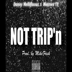 Danny Mellz - Not Trip'n (Feat. Motown Ty)
