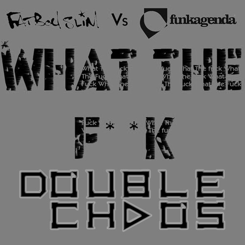 Fatboy Slim, Funkagenda - What The Fuck (Double ChaoS Bootleg)