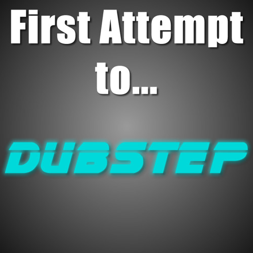 First Attempt to Dubstep