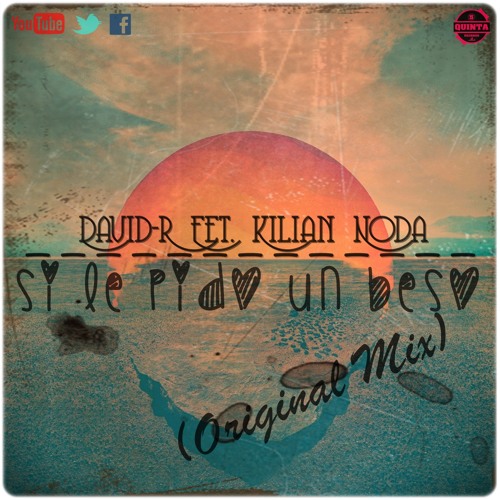 David-R Feat. Kilian Noda - Si Le Pido Un Beso (Original Mix)[DESCARGA FREE EN BOTON BUY]