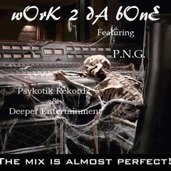 WOrK 2 dA bOnE featuring P.N.G.