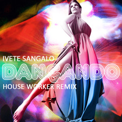 Ivete Sangalo - Dançando (House Worker Remix)