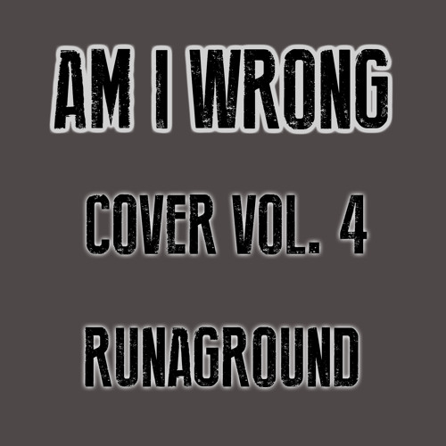 Am I Wrong - Nico and Vinz - RUNAGROUND Cover