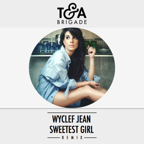 Wyclef Jean - Sweetest Girl (T&A Brigade Remix)