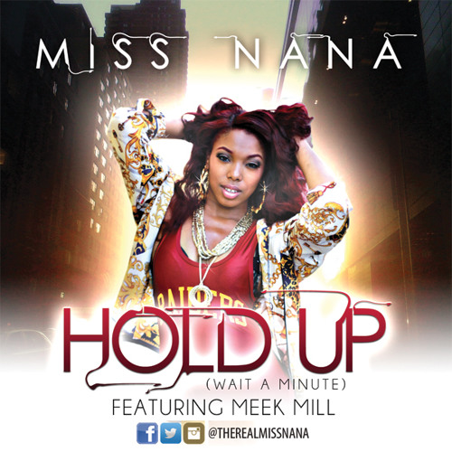 Exclusive! ' Hold Up ' @therealmissnana feat. @meekmill