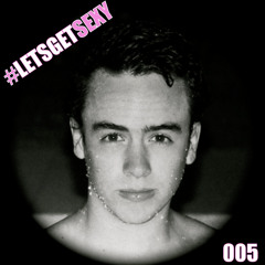 #LetsGetSexy005 [Summer Special Edition] w/ Diego López