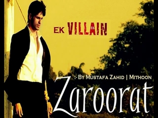 Mustafa Zahid – Zaroorat – Mujhe Teri Zaroorat Hai (Ek Villain)