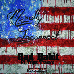 Bad Habit - "Morally Incorrect" (Ft. Tripz Traxxx)Prod. By President54
