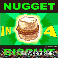 Nugget In A Biscuit (Wub Machine Remix)