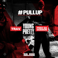 PULL UP FT. PRETTY TRAV FRED DA GODSON