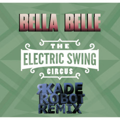 Bella Belle (R-Kade Robot Remix) - The Electric Swing Circus (2013)