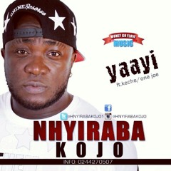 Nhyiraba Kojo - Yaayi ft Keche and One Joe