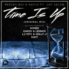 Time Is Up (LJ & Mtx & Holly-J Remix) Reecey Boi & Naylo ft. Jay Jacob [Out Now]