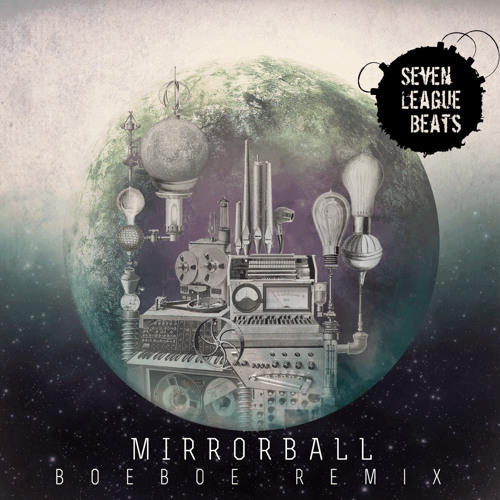 Seven League Beats - Mirrorball (Boeboe Remix)