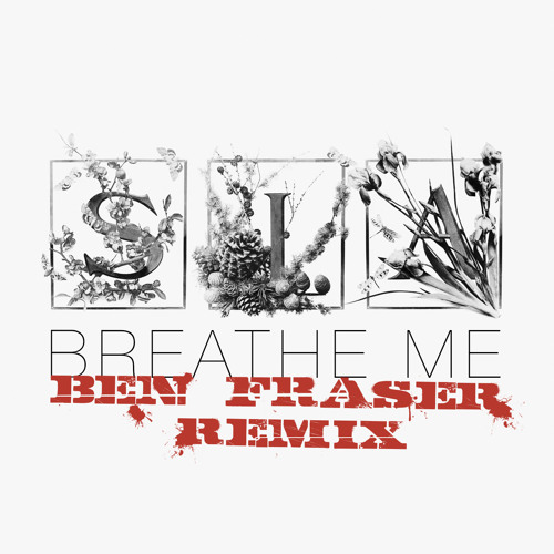 Stream Sia - Breathe Me (Ben Fraser Remix) [Wav - Free Download.