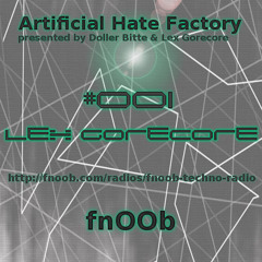 Artificial Hate Factory #001 - Lex Gorecore |presented By Doller Bitte & Lex Gorecore|