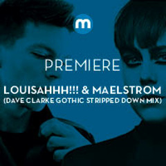 Premiere: Louisahhh!!! & Maelstrom 'Rough & Tender' (Dave Clarke's Gothic Stripped Down Mix)