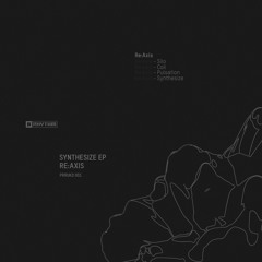 Re:Axis - Synthesize EP [PRRUKD001]