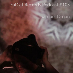 Samuel Organ Mixtape - FatCat Records Podcast #103