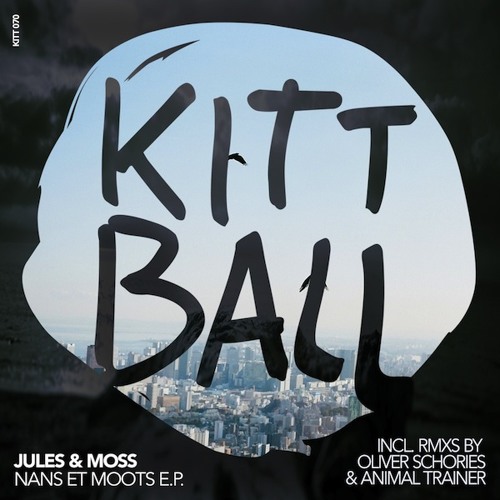 Jules & Moss - Nans et Moots (Animal Trainer remix) | Kittball Records