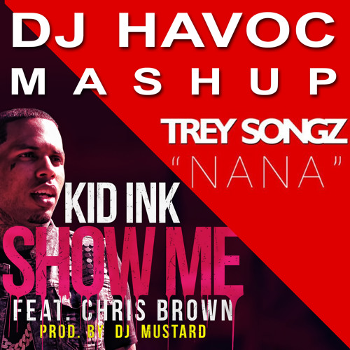 Stream Kid Ink feat. Chris Brown vs Trey Songz - Show Me X NaNa [DJ HAVOC  MASHUP] FREE DOWNLOAD by DYNE | Listen online for free on SoundCloud