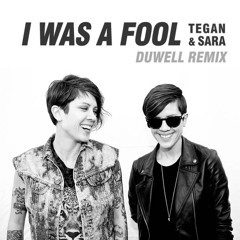 Tegan & Sara - I Was A Fool (Duwell Remix)