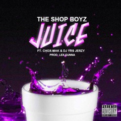 The Shop Boyz Ft. Chox-Mak & DJ YRS Jerzy -Juice (Prod.By Lex Gunna)
