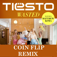 Tiesto ft. Matthew Koma - Wasted (Coin Flip Remix) [FREE DL]