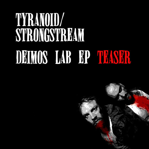 Tyranoid/Strongstream Deimos Lab EP teaser