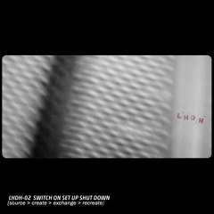 LHDH​-​02 Switch On Set Up Shut Down / SwitchedShut [DH Rework]