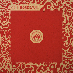 K15 - Bordeaux w/ Remixes by Kaidi Tatham and Glenn Astro & IMYRMIND (Vinyl/Digi Out Now!)