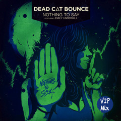 Dead C∆T Bounce - Nothing to Say (ft. Emily Underhill) (VIP Mix)