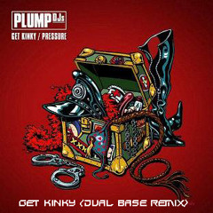 Plump djs - Get Kinky (Dual Base Remix) FREE DOWNLOAD