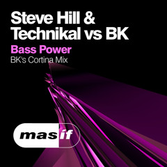 Steve Hill vs Technikal & BK - Bass Power (BK's Cortina Remix) (Masif)