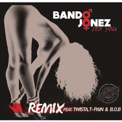 Bando Jonez "Sex You" REMIX Feat. T-Pain, B.o.B & Twista