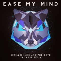 Skrillex - Ease My Mind (Jai Wolf Remix)